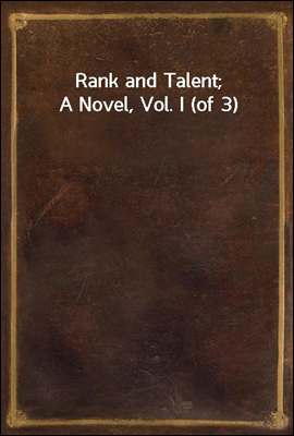 Rank and Talent; A Novel, Vol. I (of 3)