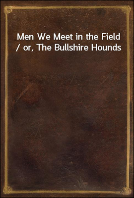 Men We Meet in the Field / or,...