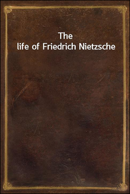 The life of Friedrich Nietzsch...
