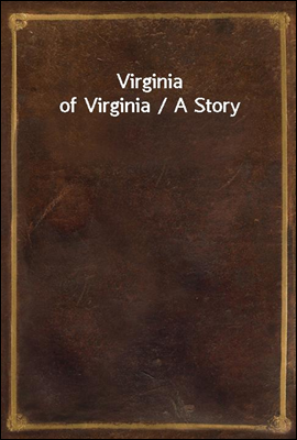 Virginia of Virginia / A Story