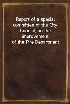 Report of a special committee ...