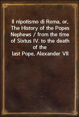 Il nipotismo di Roma, or, The ...