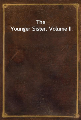 The Younger Sister, Volume II.
