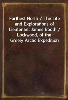 Farthest North / The Life and ...