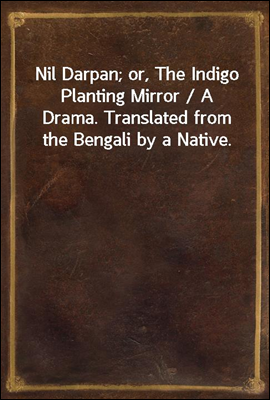 Nil Darpan; or, The Indigo Pla...