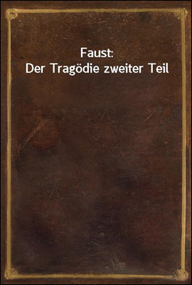 Faust: Der Tragodie zweiter Te...