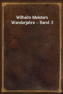 Wilhelm Meisters Wanderjahre ? Band 3