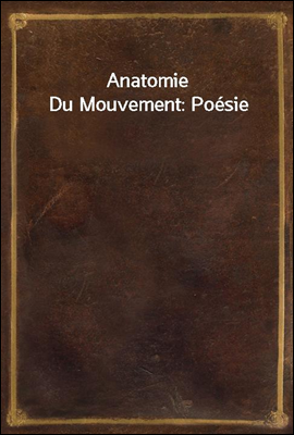 Anatomie Du Mouvement: Poesie