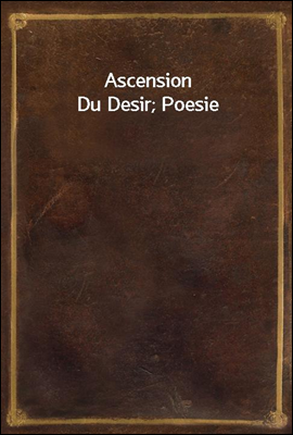Ascension Du Desir; Poesie
