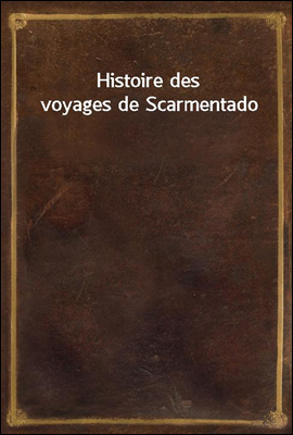 Histoire des voyages de Scarme...