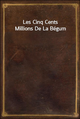Les Cinq Cents Millions De La Begum