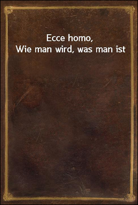 Ecce homo, Wie man wird, was m...