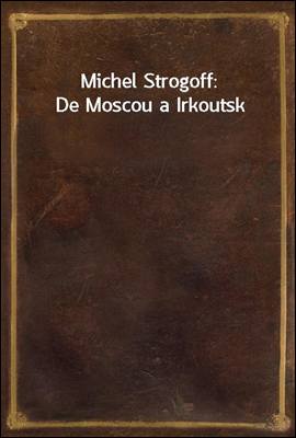 Michel Strogoff: De Moscou a I...