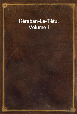 Keraban-Le-Tetu, Volume I