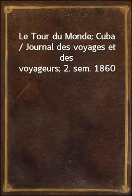 Le Tour du Monde; Cuba / Journ...