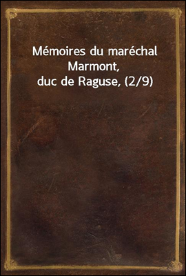 Memoires du marechal Marmont, ...