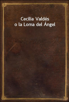 Cecilia Valdes o la Loma del A...