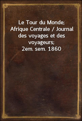 Le Tour du Monde; Afrique Cent...
