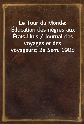 Le Tour du Monde; Education de...