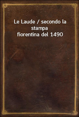Le Laude / secondo la stampa fiorentina del 1490