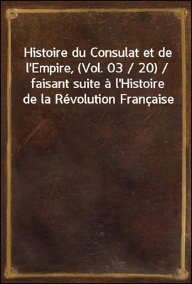 Histoire du Consulat et de l'E...