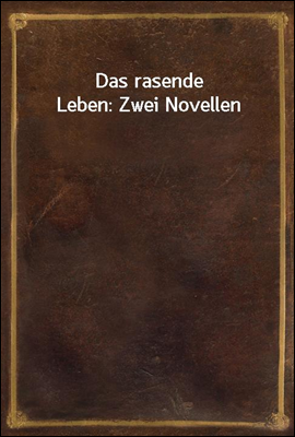 Das rasende Leben: Zwei Novell...