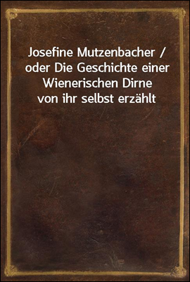 Josefine Mutzenbacher / oder D...