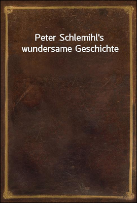Peter Schlemihl's wundersame G...