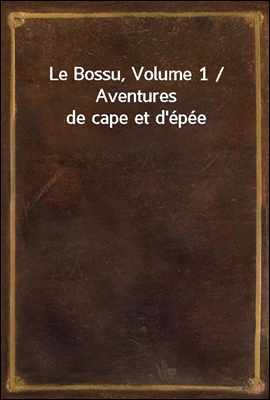 Le Bossu, Volume 1 / Aventures...