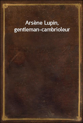 Arsene Lupin, gentleman-cambri...