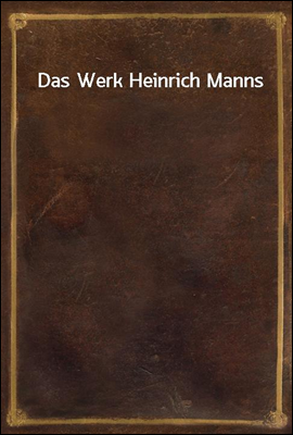 Das Werk Heinrich Manns