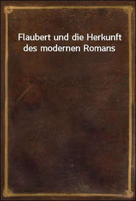 Flaubert und die Herkunft des ...