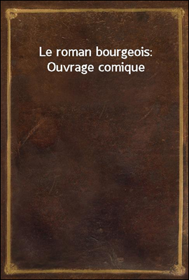 Le roman bourgeois: Ouvrage co...
