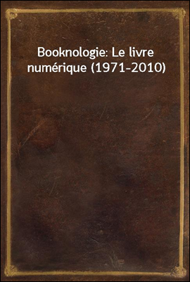 Booknologie: Le livre numerique (1971-2010)