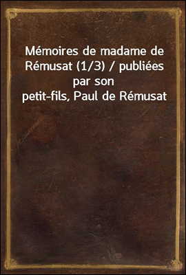 Memoires de madame de Remusat ...
