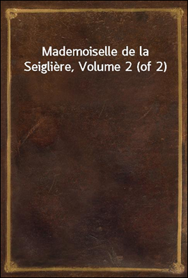 Mademoiselle de la Seigliere, Volume 2 (of 2)