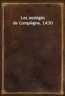 Les assieges de Compiegne, 1430