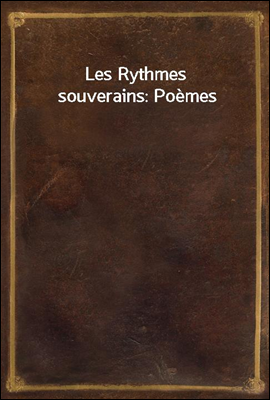 Les Rythmes souverains: Poemes
