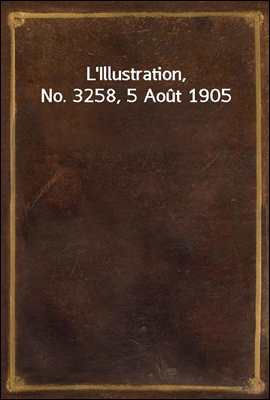 L'Illustration, No. 3258, 5 Aout 1905