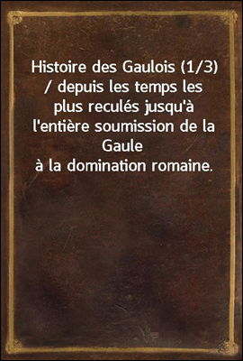Histoire des Gaulois (1/3) / d...