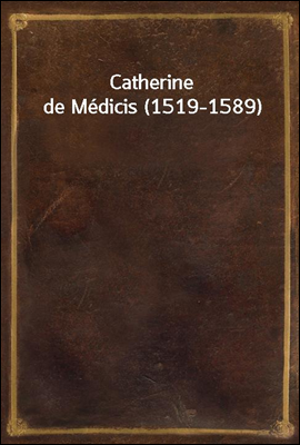 Catherine de Medicis (1519-1589)