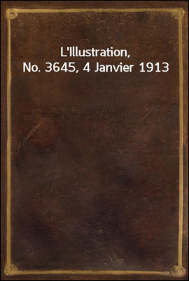 L'Illustration, No. 3645, 4 Janvier 1913
