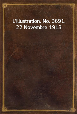 L'Illustration, No. 3691, 22 Novembre 1913