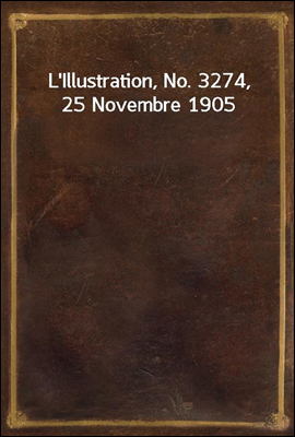 L'Illustration, No. 3274, 25 Novembre 1905