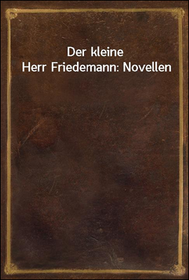 Der kleine Herr Friedemann: Novellen