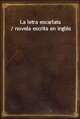 La letra escarlata / novela escrita en ingles