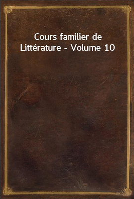Cours familier de Litterature - Volume 10