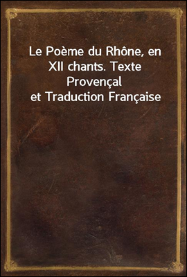 Le Poeme du Rhone, en XII chan...