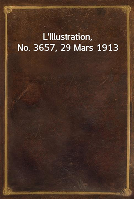 L'Illustration, No. 3657, 29 Mars 1913