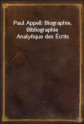 Paul Appell: Biographie, Bibliographie Analytique des Ecrits